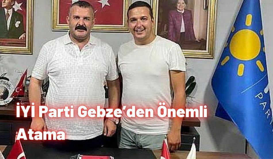 İYİ Parti Gebze’den Önemli Atama