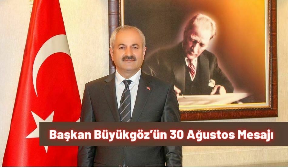 Başkan Zinnur Büyükgöz’ün 30 Ağustos Mesajı