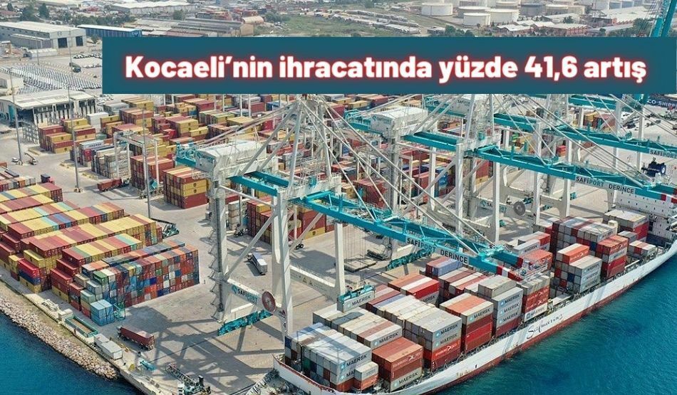 Kocaeli’nin ihracatında yüzde 41,6 artış