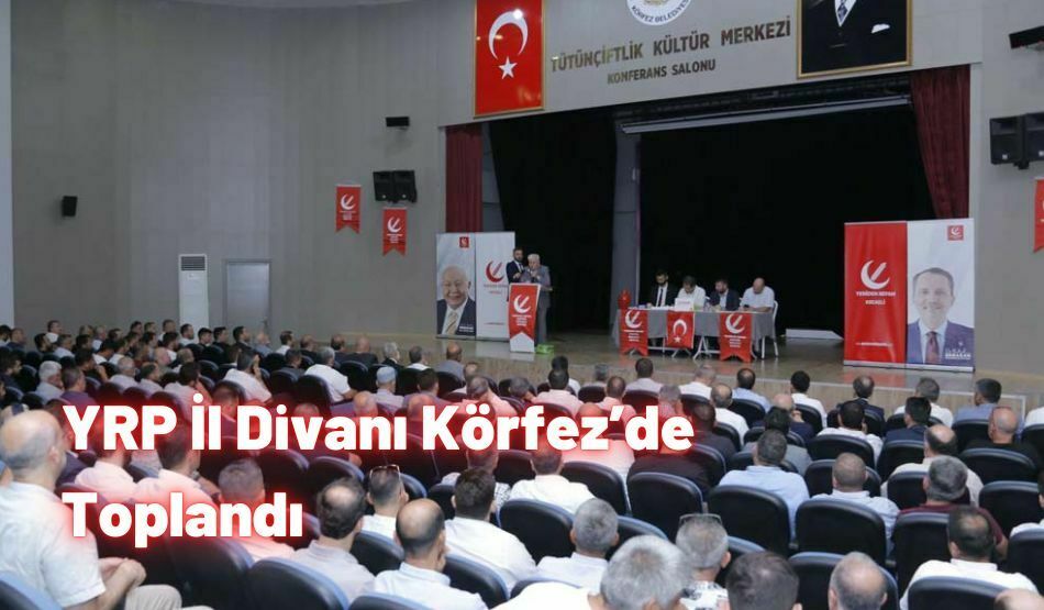 YRP İl Divanı Körfez’de Toplandı