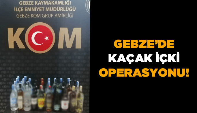 Gebze’de kaçak içki operasyonu!