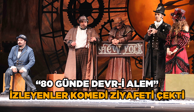 “80 Günde Devr-i Alem” izleyenler komedi ziyafeti çekti