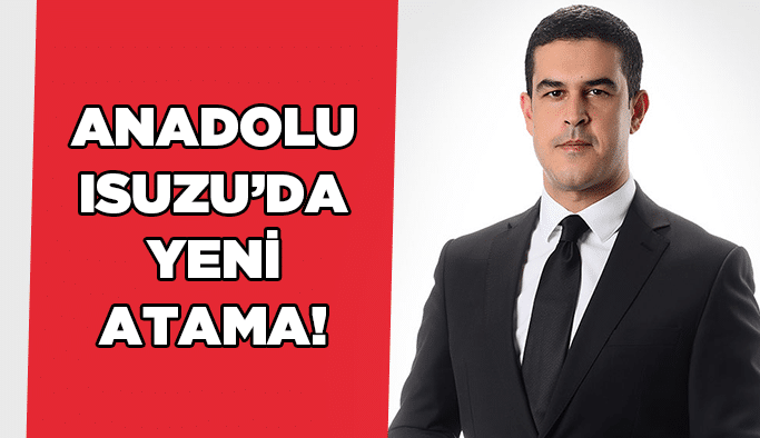 Anadolu İsuzu’da yeni atama!
