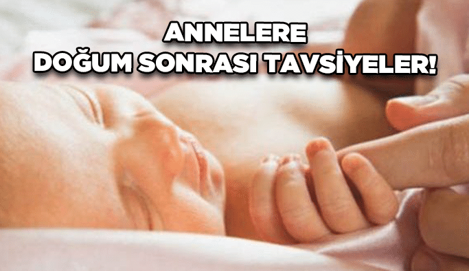 Annelere doğum sonrası tavsiyeler!