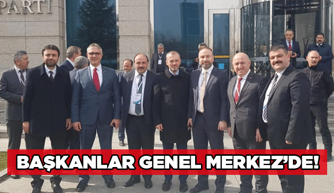 Başkanlar Genel Merkez’de!