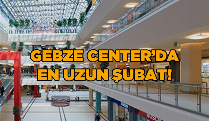 Gebze Center’da en uzun Şubat!