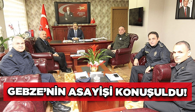 Gebze'nin asayişi konuşuldu!