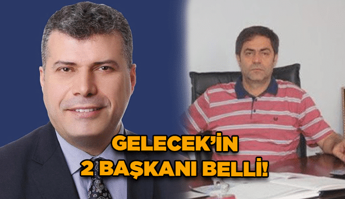 GELECEK ’in 2 başkanı belli!