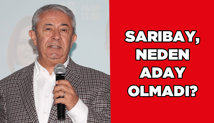 Sarıbay, neden aday olmadı?