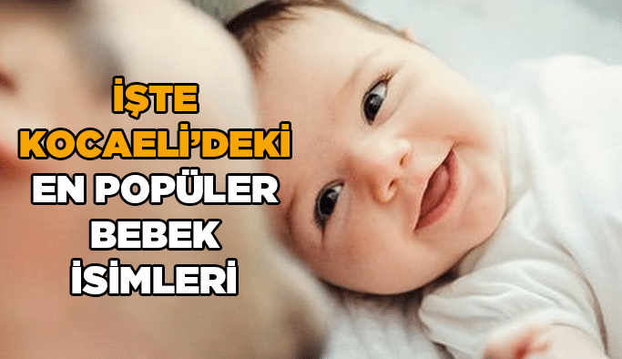 İşte Kocaeli'deki en popüler bebek isimleri