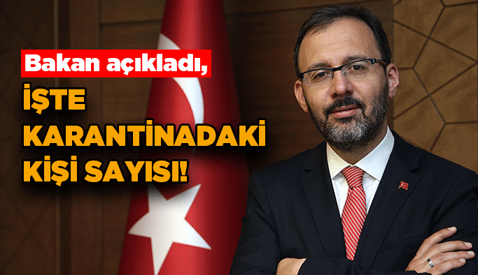 Bakan açıkladı, işte karantinadaki kişi sayısı!