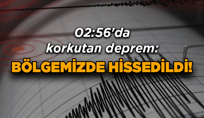 Bölgemizde hissedildi!