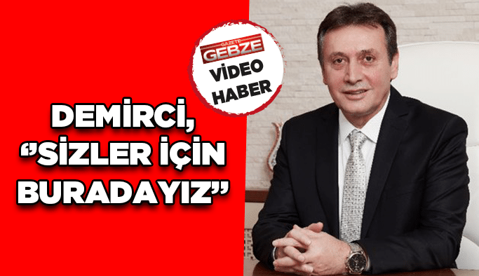 Demirci, ‘’Sizler için buradayız’’
