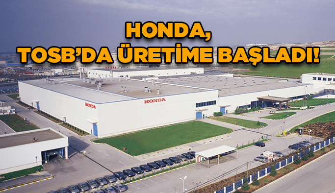 HONDA, TOSB’da üretime başladı!