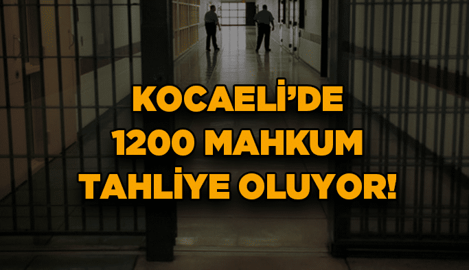 Kocaeli'de 1200 mahkum  tahliye oluyor!