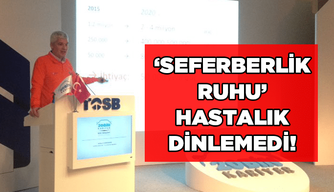 ‘Seferberlik Ruhu’ hastalık dinlemedi!