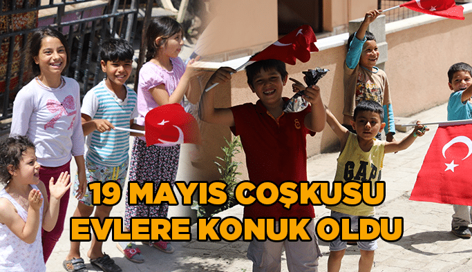 19 Mayıs coşkusu evlere konuk oldu