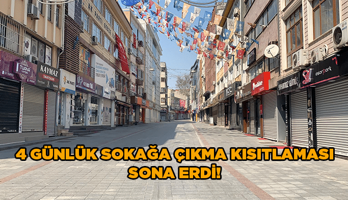4 günlük sokağa çıkma kısıtlaması sona erdi!