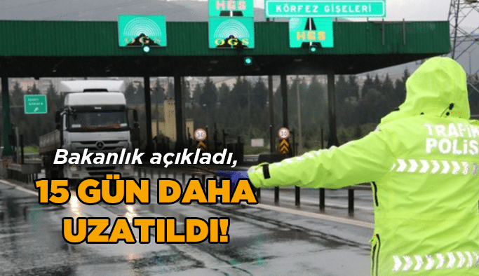 Bakanlık açıkladı, 15 gün daha uzatıldı!
