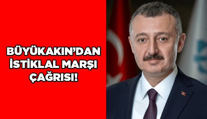 Büyükakın'dan İstiklal Marşı çağrısı!