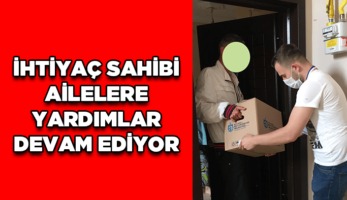 İhtiyaç sahibi ailelere yardımlar devam ediyor