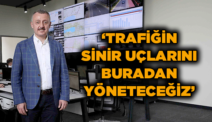 Büyükakın, “Trafiğin sinir uçlarını buradan yöneteceğiz”