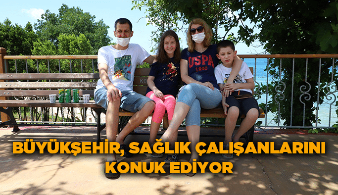 Büyükşehir, sağlık çalışanlarını konuk ediyor