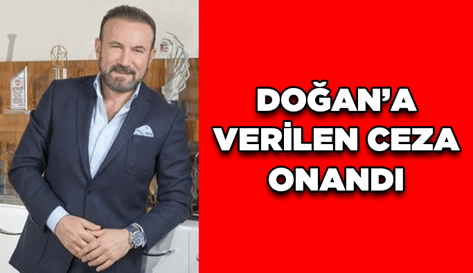 Doğan’a verilen ceza onandı