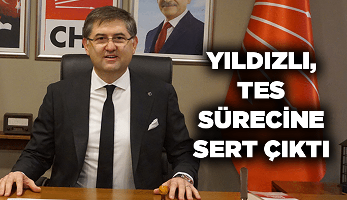 Yıldızlı, TES sürecine sert çıktı
