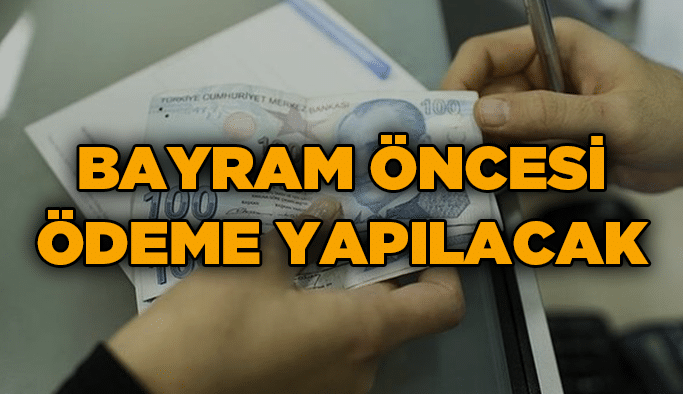 Bayram öncesi ödeme yapılacak