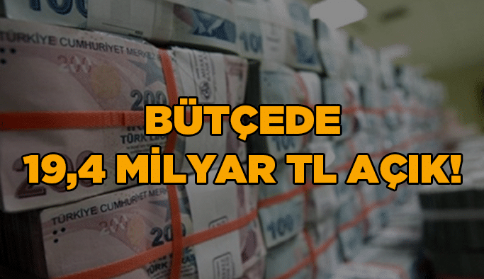 Bütçede 19,4 milyar TL  açık!