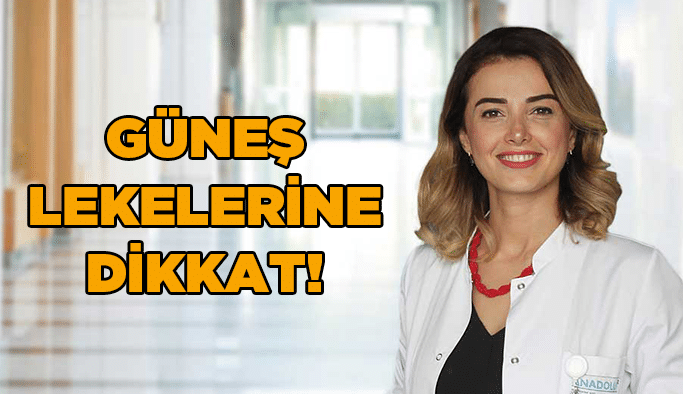 Güneş lekelerine dikkat!