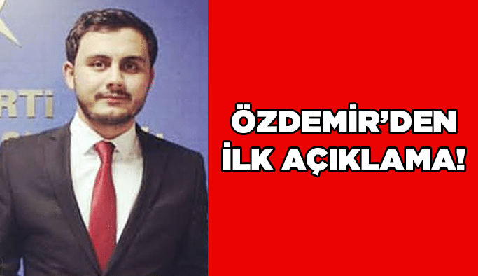 Özdemir’den ilk açıklama!