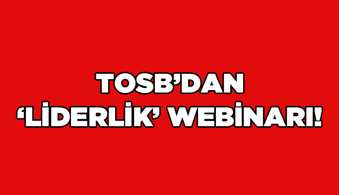 TOSB’dan ‘liderlik’ webinarı!