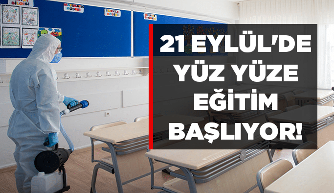 21 Eylül'de yüz yüze eğitim başlıyor!
