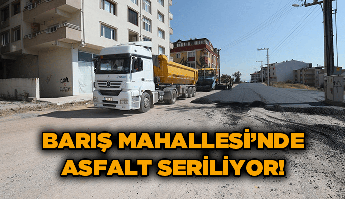 Barış Mahallesi’nde asfalt seriliyor!