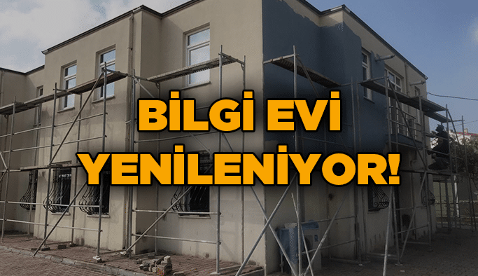Bilgi evi yenileniyor!