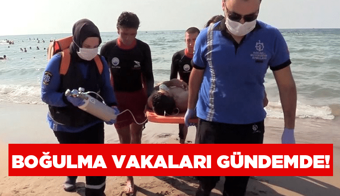 Boğulma vakaları gündemde!