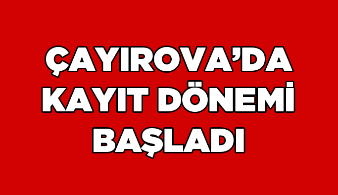 Çayırova’da kayıt dönemi başladı
