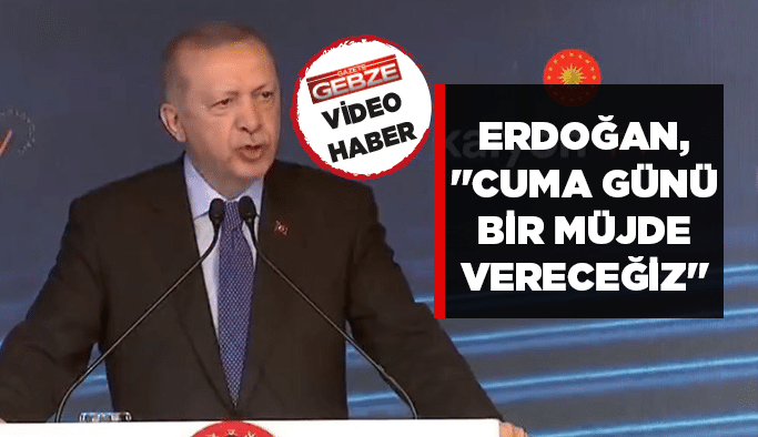 Erdoğan, ''Cuma günü bir müjde vereceğiz''
