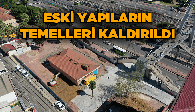 Eski yapıların temelleri kaldırıldı