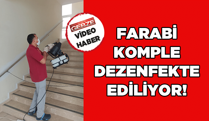 Farabi komple dezenfekte ediliyor!