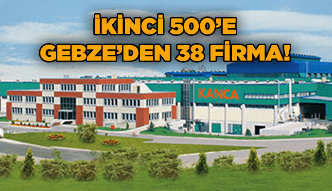 İkinci 500’e Gebze’den 38 firma!