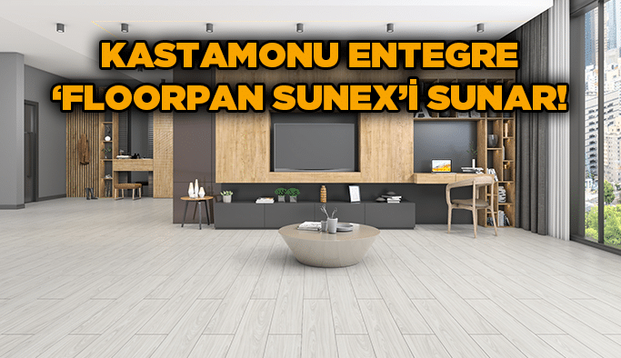 Kastamonu Entegre ‘Floorpan Sunex’i sunar!