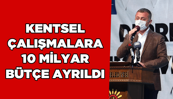 Kentsel çalışmalara 10 milyar bütçe ayrıldı