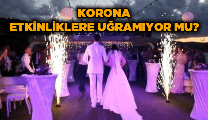 Korona etkinliklere uğramıyor mu?