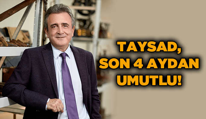 TAYSAD , son 4 aydan umutlu!