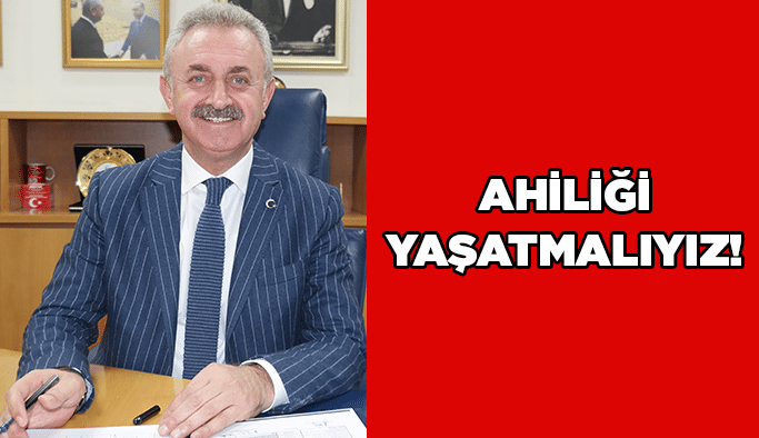 Ahiliği yaşatmalıyız!