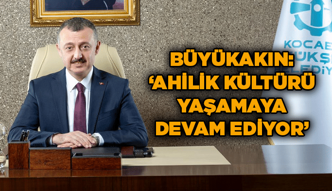 Büyükakın: “Ahilik kültürü yaşamaya devam ediyor”