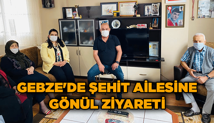 Gebze'de şehit ailesine gönül ziyareti